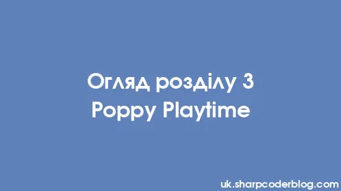 Огляд розділу 3 Poppy Playtime - Thumbnail